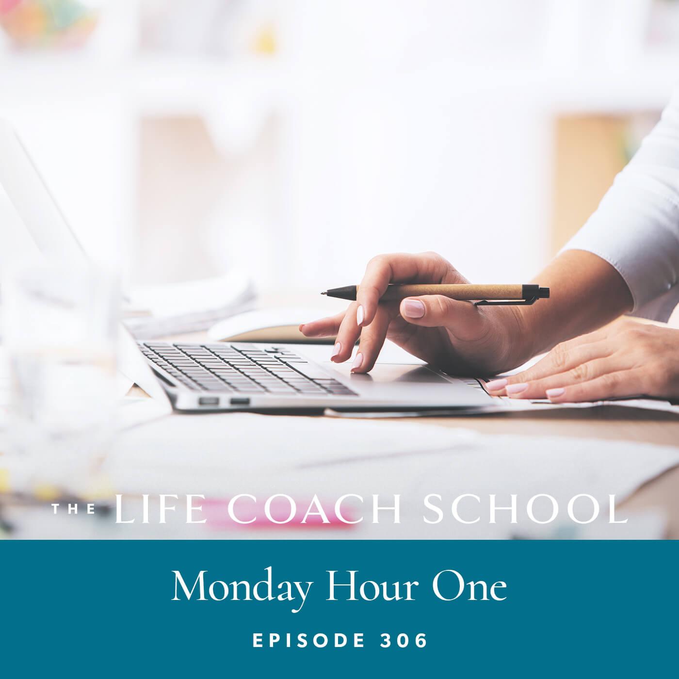 The Life Coach School Podcast with Brooke Castillo | Episode 306 | Monday Hour One